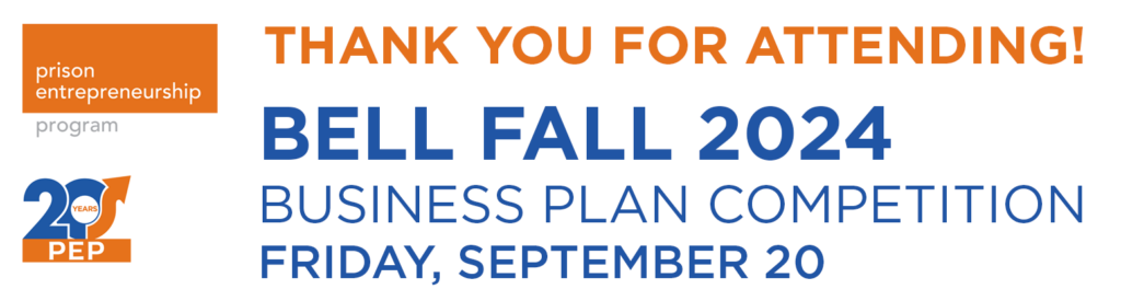 Banner thanking attendees of the Bell Fall 2024 Business Plan Competition held on Friday, September 20, hosted by the Prison Entrepreneurship Program’s 20th anniversary year.